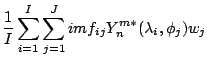 $\displaystyle \frac{1}{I} \sum_{i=1}^I \sum_{j=1}^J
im f_{ij} Y_n^{m*} (\lambda_i, \phi_j) w_j$