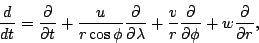 \begin{displaymath}
\DD{}{t}
= \DP{}{t}
+ \frac{u}{r \cos \phi} \DP{}{\lambda}
+ \frac{v}{r} \DP{}{\phi}
+ w \DP{}{r},
\end{displaymath}