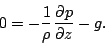 \begin{displaymath}
0 = - \frac{1}{\rho} \DP{p}{z} - g.
\end{displaymath}