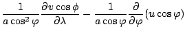 $\displaystyle \frac{1}{a \cos^2 \varphi} \DP{v \cos \phi}{\lambda}
- \frac{1}{a \cos \varphi} \DP{}{\varphi} ( u \cos \varphi)$