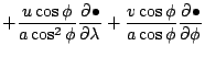 $\displaystyle + \frac{u \cos \phi }{a \cos^2 \phi}\DP{\bullet}{\lambda}
+ \frac{v \cos \phi }{a \cos \phi } \DP{\bullet}{\phi}$