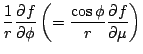 ${\displaystyle \frac{1}{r} \DP{f}{\phi}
\left( = \frac{\cos \phi}{r} \DP{f}{\mu} \right) }$