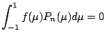 $\displaystyle \int_{-1}^1 f(\mu) P_n(\mu) d \mu = 0$