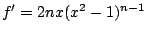 $f'=2nx(x^2-1)^{n-1}$