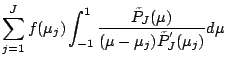 $\displaystyle \sum_{j=1}^{J} f(\mu_j)
\int_{-1}^1
\frac{\tilde{P}_J(\mu)}
{(\mu-\mu_j)\tilde{P}^{'}_J(\mu_j)} d \mu$