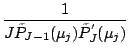 $\displaystyle \frac{1}{J \tilde{P}_{J-1}(\mu_j)
\tilde{P}^{'}_{J} (\mu_j)}$