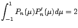 $\displaystyle \int_{-1}^1 P_n(\mu) P_n'(\mu) d \mu = 2$