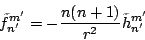 \begin{eqnarray*}
\tilde{f}_{n'}^{m'}
= -\frac{n(n+1)}{r^2} \tilde{h}_{n'}^{m'}
\end{eqnarray*}