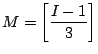 ${\displaystyle M= \left[ \frac{I-1}{3} \right] }$