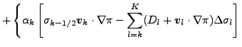 $\displaystyle + \left\{ \alpha_k
\left[ \sigma_{k-1/2} \Dvect{v}_k \cdot \nabla...
...l=k}^{K}
( D_l + \Dvect{v}_l \cdot \nabla \pi )
\Delta \sigma_l
\right]
\right.$