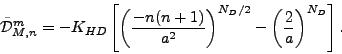 \begin{displaymath}
\tilde{\cal D}_{M,n}^m = - K_{HD} \left[
\left( \frac{-n(n...
...\right)^{N_D/2}
- \left( \frac{2}{a} \right)^{N_D}
\right] .
\end{displaymath}