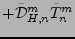 $\displaystyle + \tilde{\cal D}_{H,n}^m \tilde{T}_n^m$