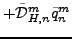 $\displaystyle + \tilde{\cal D}_{H,n}^m \tilde{q}_n^m$