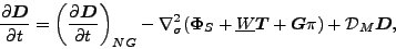 \begin{displaymath}
\frac{\partial \Dvect{D}}{\partial t} =
\left( \DP{\Dvect...
...ine{W} \Dvect{T}
+ \Dvect{G} \pi )
+ {\cal D}_M \Dvect{D} ,
\end{displaymath}