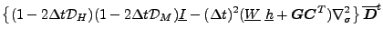 $\displaystyle \left\{ ( 1-2\Delta t {\cal D}_H )( 1-2\Delta t {\cal D}_M )
\und...
...vect{G} \Dvect{C}^{T} ) \nabla^{2}_{\sigma}
\right\}
\overline{ \Dvect{D} }^{t}$