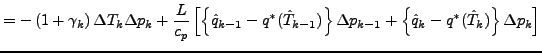 $\displaystyle =
- \left( 1
+ \gamma_{k}
\right) \Delta T_{k} \Delta p_{k}
+ \fr...
...{k-1}
+ \left\{ \hat{q}_{k} - q^{*} (\hat{T}_{k}) \right\}
\Delta p_{k}
\right]$