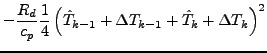 $\displaystyle - \frac{R_d}{c_p} \frac{1}{4}
\left(
\hat{T}_{k-1} + \Delta T_{k-1} + \hat{T}_{k} + \Delta T_{k}
\right)^2$