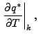 $\displaystyle \left. \DP{q^{*}}{T} \right\vert _{k},$