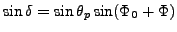 $\displaystyle \sin \delta = \sin \theta_p
\sin( \Phi_0 + \Phi )$