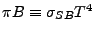 $\pi B \equiv \sigma_{SB} T^4$