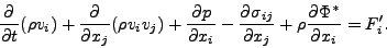 \begin{displaymath}
\DP{}{t}(\rho v_i)
+ \DP{}{x_j}( \rho v_i v_j )
+ \DP{p}{x_i}
- \DP{\sigma_{ij}}{x_j}
+ \rho \DP{\Phi^*}{x_i}
= F'_i.
\end{displaymath}