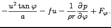 $\displaystyle - \frac{u^2 \tan \varphi}{a}
- fu - \frac{1}{\rho r } \DP{p}{\varphi}
+ F_{\varphi}.$