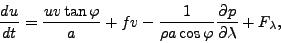 \begin{displaymath}
\DD{u}{t} = \frac{uv \tan \varphi}{a}
+ fv - \frac{1}{\rho a \cos \varphi} \DP{p}{\lambda}
+ F_{\lambda},
\end{displaymath}