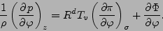 \begin{displaymath}
\frac{1}{\rho} \left( \DP{p}{\varphi} \right)_z
= R^d T_v \DP[][\sigma]{\pi}{\varphi} + \DP{\Phi}{\varphi}.
\end{displaymath}