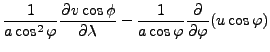 $\displaystyle \frac{1}{a \cos^2 \varphi} \DP{v \cos \phi}{\lambda}
- \frac{1}{a \cos \varphi} \DP{}{\varphi} ( u \cos \varphi)$