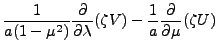 $\displaystyle \frac{1}{a (1-\mu^2)} \DP{}{\lambda} ( \zeta V )
- \frac{1}{a} \DP{}{\mu}
( \zeta U )$