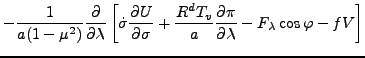 $\displaystyle - \frac{1}{a (1-\mu^2)} \DP{}{\lambda}
\left[ \dot{\sigma} \DP{U}...
...
+ \frac{R^d T_v}{a} \DP{\pi}{\lambda}
- F_{\lambda} \cos \varphi - f V \right]$