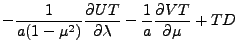 $\displaystyle - \frac{1}{a(1-\mu^{2})} \DP{UT}{\lambda}
- \frac{1}{a}
\DP{VT}{\mu}
+ T D$