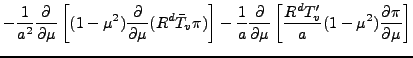 $\displaystyle - \frac{1}{a^2} \DP{}{\mu}
\left[ (1-\mu^2) \DP{}{\mu} ( R^d \bar...
...ac{1}{a} \DP{}{\mu}
\left[ \frac{R^d T'_v}{a} ( 1-\mu^2 ) \DP{\pi}{\mu} \right]$