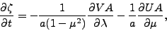 \begin{displaymath}
\DP{\zeta}{t}
= -\frac{1}{a (1-\mu^2)} \DP{VA}{\lambda}
-\frac{1}{a} \DP{UA}{\mu},
\end{displaymath}