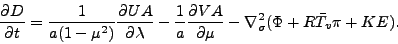 \begin{displaymath}
\DP{D}{t}
= \frac{1}{a (1-\mu^2)} \DP{UA}{\lambda}
- \fra...
...A}{\mu}
- \Dgrad^2_{\sigma} ( \Phi + R \bar{T}_v \pi + KE ).
\end{displaymath}