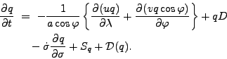 \begin{align*}\begin{split}\DP{q}{t} \ &= \ - \Dinv{a \cos \varphi} \left\{ \DP{...
...uad - \dot{\sigma} \DP{q}{\sigma} + S_{q} + {\cal D}(q). \end{split}\end{align*}