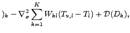 $\displaystyle )_{k} - \nabla^{2}_{\sigma} \sum_{k=1}^{K} W_{kl} ( T_{v,l}-T_{l} ) + {\cal D}(D_{k}) ,$