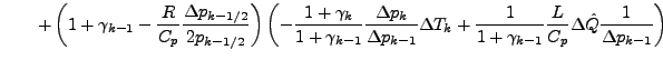 $\displaystyle \hspace{2em} + \left( 1 + \gamma_{k-1} - \frac{R}{C_p} \frac{\Del...
...1 + \gamma_{k-1}} \frac{L}{C_p} \Delta \hat{Q} \frac{1}{\Delta p_{k-1}} \right)$