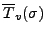 $ \overline{T}_v(\sigma)$