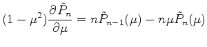 $\displaystyle (1-\mu^2) \DP{\tilde{P}_n}{\mu} = n \tilde{P}_{n-1}(\mu) - n \mu \tilde{P}_n(\mu)$