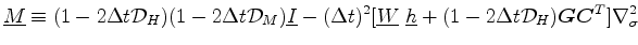 $\displaystyle \underline{M} \equiv ( 1-2\Delta t {\cal D}_H )( 1-2\Delta t {\ca...
...ne{h} + ( 1-2\Delta t {\cal D}_H )\Dvect{G} \Dvect{C}^{T} ] \nabla^{2}_{\sigma}$