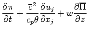 $\displaystyle \DP{\pi}{t} + \frac{\overline{c}^{2}}{c_{p} \overline{\theta}}
\DP{u_{j}}{x_{j}}
+ w \DP{\overline{\Pi}}{z}$