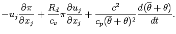 $\displaystyle - u_{j} \DP{\pi}{x_{j}}
+ \frac{R_{d}}{c_{v}}\pi
\DP{u_{j}}{x_{j}...
...2}}{c_{p} (\overline{\theta} +\theta)^{2}}
\DD{(\overline{\theta}+\theta)}{t}
.$