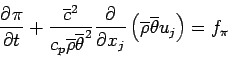 \begin{displaymath}
\DP{\pi}{t}
+ \frac{\overline{c}^{2}}{c_{p}
\overline{\rh...
...eft(\overline{\rho} \overline{\theta} u_{j}\right)
= f_{\pi}
\end{displaymath}