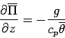 \begin{displaymath}
\DP{\overline{\Pi}}{z} = - \frac{g}{c_{p} \overline{\theta}}
\end{displaymath}
