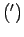 $( ^{\prime})$
