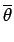 $\displaystyle \overline{\theta}$