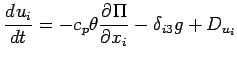 $\displaystyle \DD{u_{i}}{t} = - c_{p} \theta \DP{\Pi}{x_{i}}
- \delta_{i3} g
+ D_{u_{i}}$