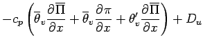 $\displaystyle - c_{p}
\left(\overline{\theta}_{v}
\DP{\overline{\Pi}}{x}
+ \ove...
...a}_{v}
\DP{\pi}{x}
+ \theta_{v}^{\prime}
\DP{\overline{\Pi}}{x}
\right)
+ D_{u}$