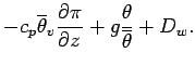 $\displaystyle - c_{p}
\overline{\theta}_{v} \DP{\pi}{z}
+ g\frac{\theta}{\overline{\theta}}
+ D_{w}
.$